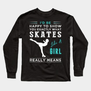 Graceful Yet Unexpected: Redefining Ice-Skating 'Like a Girl' - Shop Now! Long Sleeve T-Shirt